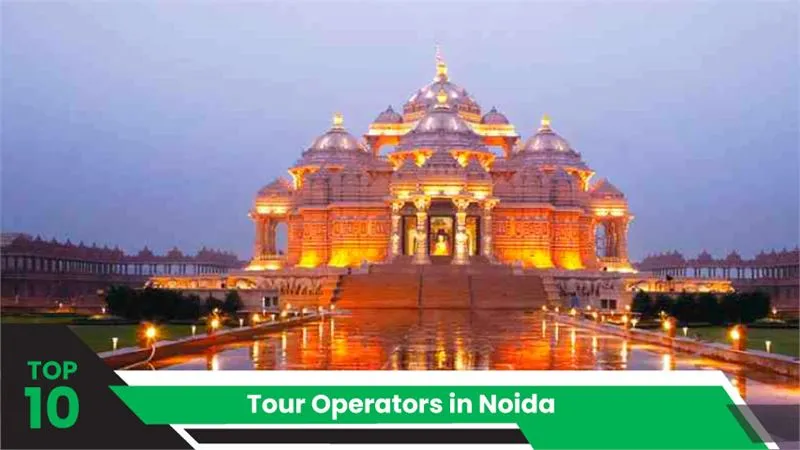 Top 10 Tour Operators in Noida